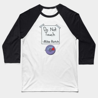 Do Not Touch (Mike Rotch Edition) Baseball T-Shirt